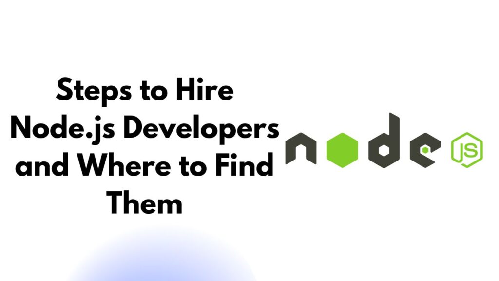 Steps to Hire Node.js Developers and Where to Find Them