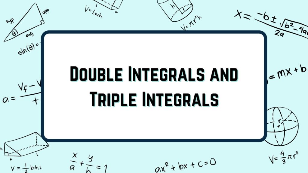Double Integrals and Triple Integrals